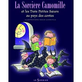 La Sorcière Camomille et les Trois Petites Soeurs au pays des contes