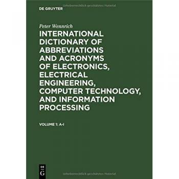 International dictionary of abbreviations and acronyms of electronics, electrical engineering, computer technology, and information processing: Vol. 1: A