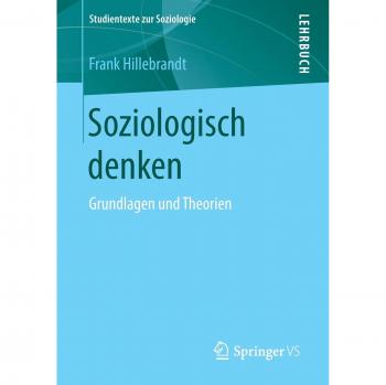 Soziologisch denken: Grundlagen und Theorien