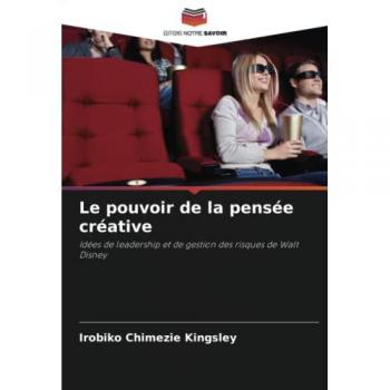 Le pouvoir de la pensée créative: Idées de leadership et de gestion des risques de Walt Disney