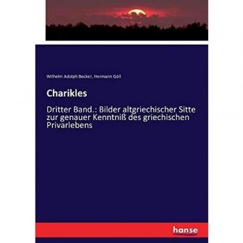 Charikles: Dritter Band.: Bilder altgriechischer Sitte zur genauer Kenntniß des griechischen Privarlebens