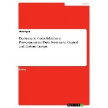 Democratic Consolidation in Postcommunist Party Systems in Central and Eastern Europe