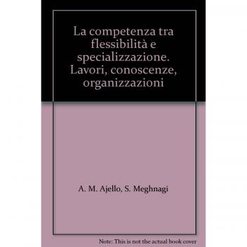 La competenza tra flessibilità e specializzazione. Lavori, conoscenze, organizzazioni