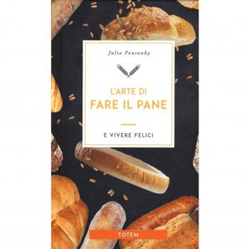 L' arte di fare il pane e vivere felici