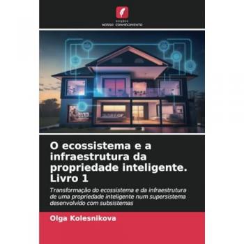 Kolesnikova, Olga: O ecossistema e a infraestrutura da propriedade inteligente. Livro 1