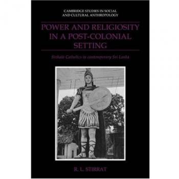 Power & Religiosity, Post Colonial: Sinhala Catholics in Contemporary Sri Lanka (Cambridge Studies in Social and Cultural Anthropology, Band 87)