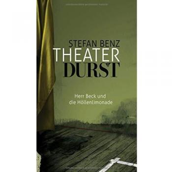 Stefan Benz Theaterdurst: Herr Beck Und Die Höllenlimonade