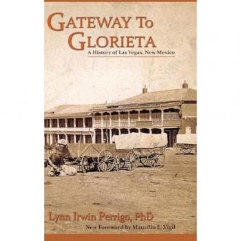 Gateway to Glorieta: A History of Las Vegas, New Mexico