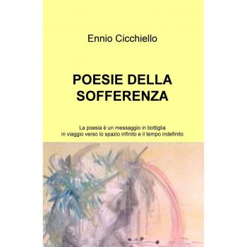 Poesie della sofferenza. La poesia è un messaggio in bottiglia in viaggio verso lo spazio infinito e il tempo indefinito