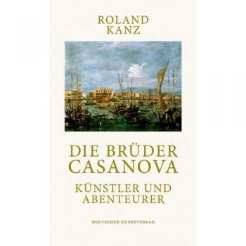 Die Brüder Casanova: Künstler und Abenteurer