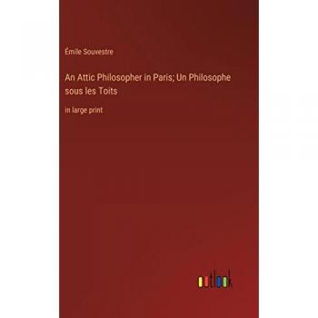 An Attic Philosopher in Paris; Un Philosophe sous les Toits: in large print