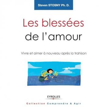 Les blessées de l'amour : Vivre et aimer à nouveau après la trahison