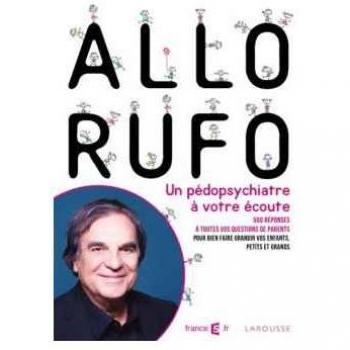 Allô Rufo : 500 réponses de Marcel Rufo, pédopsychiatre à votre écoute
