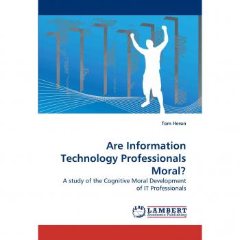 Are Information Technology Professionals Moral?: A study of the Cognitive Moral Development of IT Professionals