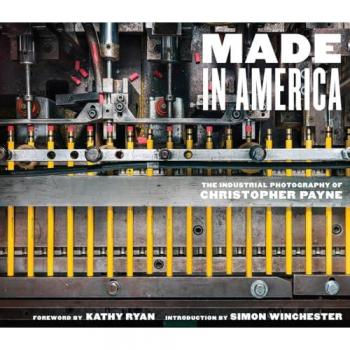 Made in America : The Industrial Photography of Christopher Payne