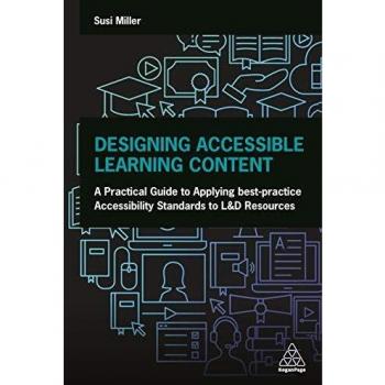 Designing Accessible Learning Content : A Practical Guide to Applying best-practice Accessibility Standards to L&D Resources