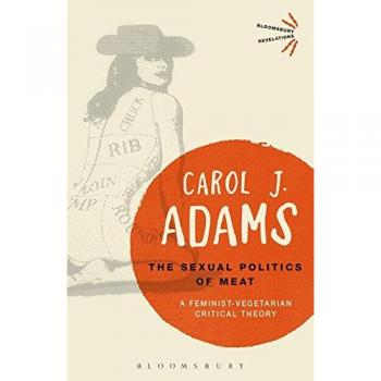 The Sexual Politics of Meat: A Feminist-Vegetarian Critical Theory