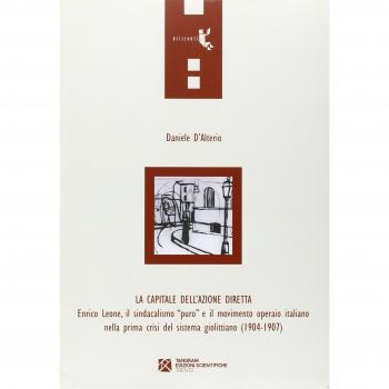 La capitale dell'azione diretta. Enrico Leone, il sindacalismo «puro» e il movimento operaio italiano nella prima crisi del sistema giolittiano