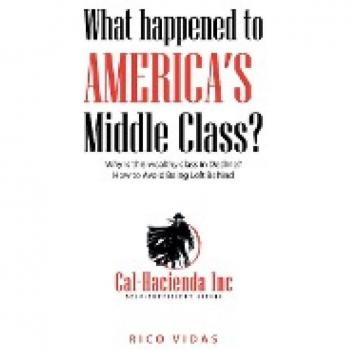 What happened to America's Middle Class?: Why is this wealthy class in Decline? How to Avoid Being Left Behind