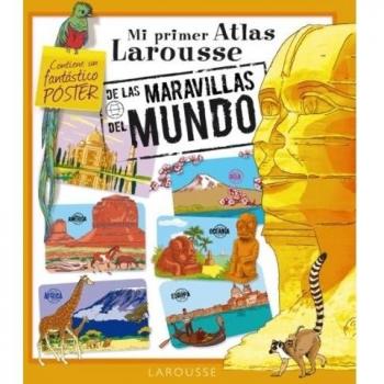 Mi Atlas Larousse de las Maravillas del Mundo