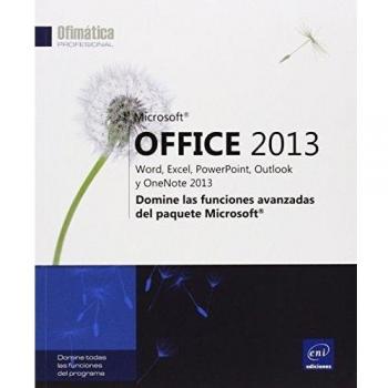 Microsoft Office 2013. Word, Excel, Powerpoint, Outlook Y Onenote 2013. Domine Las Funciones Avanzadas Del Paquete Microsoft