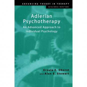Adlerian Psychotherapy: An Advanced Approach to Individual Psychology (Advancing Theory in Therapy)
