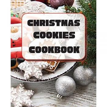 Christmas Cookies Cookbook: Unique Recipes to Bake for the Holidays