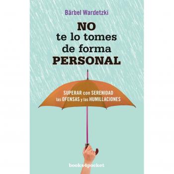 No te lo tomes de forma personal: Superar con serenidad las ofensas y las humillaciones (Bolsillo) (Tapa blanda).