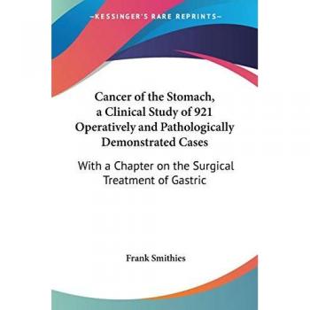 Cancer of the stomach, a clinical study of 921 operatively and pathologically demonstrated cases paperback