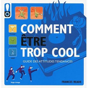 Comment être trop cool : Guide des attitudes tendances