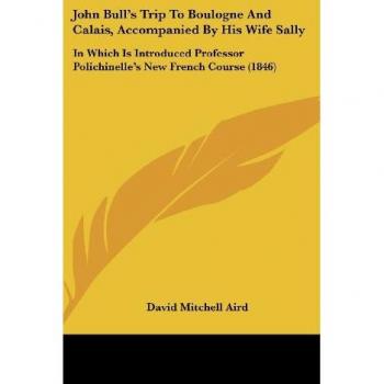 John Bull's Trip To Boulogne And Calais Accompanied By His Wife Sally
