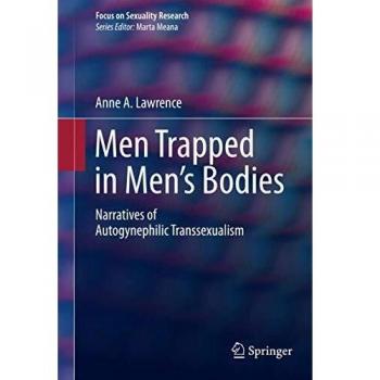 Men Trapped in Men's Bodies: Narratives of Autogynephilic Transsexualism