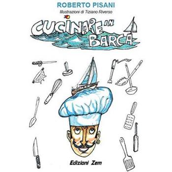 Cucinare in barca. Consigli, trucchi e ricette per cucinare in mare aperto