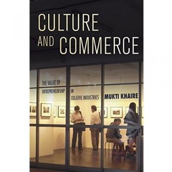 Culture and Commerce: The Value of Entrepreneurship in Creative Industries