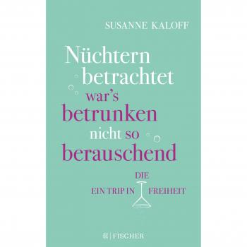 Susanne Kaloff Nüchtern Betrachtet War'S Betrunken Nicht So Berauschend: Ein Trip In Die Freiheit
