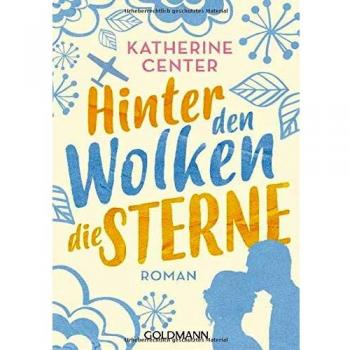 Katherine Center Hinter Den Wolken Die Sterne: Roman