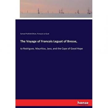 The Voyage of Francois Leguat of Bresse,: to Rodriguez, Mauritius, Java, and the Cape of Good Hope