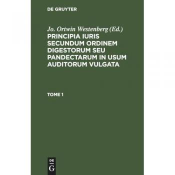 Principia iuris secundum ordinem digestorum seu pandectarum in usum auditorum vulgata, Tome 1, Principia iuris secundum ordinem digestorum seu pandectarum in usum auditorum vulgata Tome 1