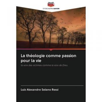 La théologie comme passion pour la vie: la voix des victimes comme la voix de Dieu