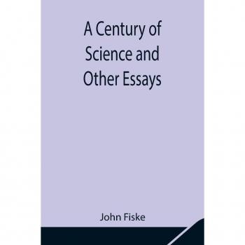 A Century of Science and Other Essays