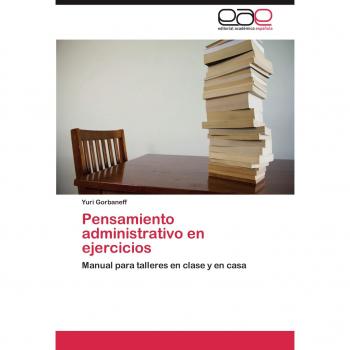 Pensamiento administrativo en ejercicios: Manual para talleres en clase y en casa