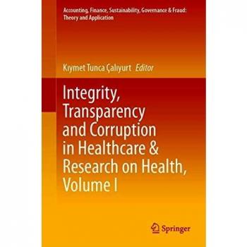 Integrity, Transparency and Corruption in Healthcare & Research on Health, Volume I