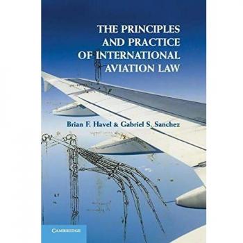 The Principles and Practice of International Aviation Law Brian F. Havel