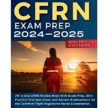 CFRN Study Guide: All in One CFRN Review Book With Exam Prep, Practice Test Questions and Answer Explanations for the Certified Flight Registered ... and Explanations for the Certified Flight