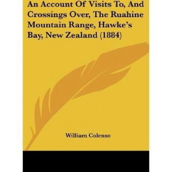 Colenso, William: An Account Of Visits To, And Crossings Over, The Ruahine Mountain Range, Hawke's Bay, New Zealand (1884)