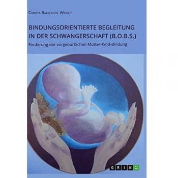 Bindungsorientierte Begleitung in der Schwangerschaft: Förderung der vorgeburtlichen Mutter-Kind-Bindung