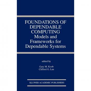 Foundations of Dependable Computing: Models and Frameworks for Dependable Systems