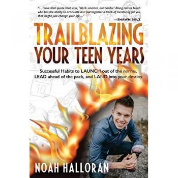 TRAILBLAZING YOUR TEEN YEARS: Successful Habits to LAUNCH out of the norms, LEAD ahead of the pack, and LAND into your destiny