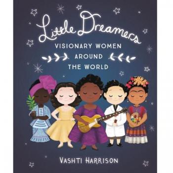 Little Dreamers: Visionary Women Around The World (Vashti Harrison)