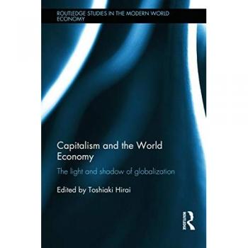 Capitalism and the World Economy: The Light and Shadow of Globalization (Routledge Studies in the Modern World Economy, Band 139)